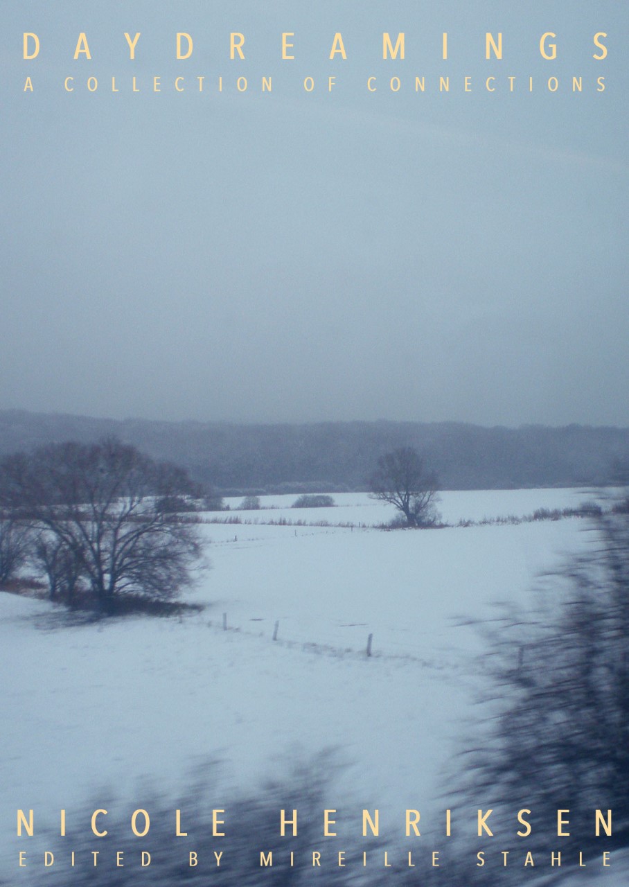Book Cover. Text reads Daydreadmings a collection of connections. Nicole Henriksen edited by Mirelle Stahle. Image is a monochrome landscape of snow and bare trees