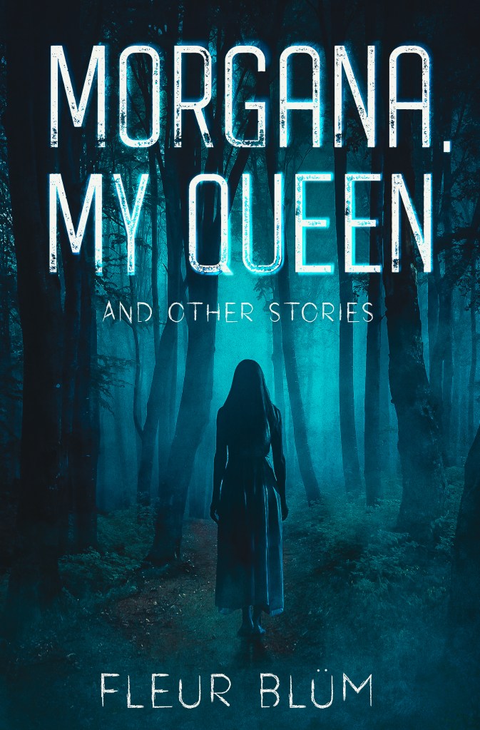 Text reads: Morgana, My Queen and other stories. Dark blue image with silhouettes of trees and a woman facing away.