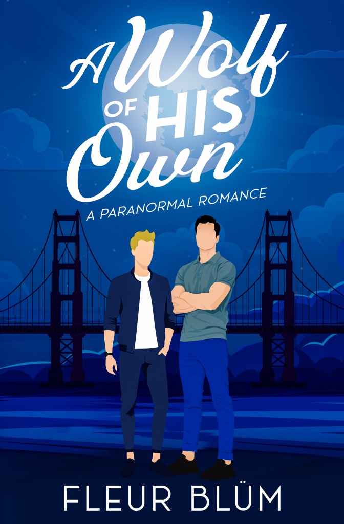 book cover featuring a small blond man, and a larger brown haired man standing in front of a dark blue night scene. A bridge is in the background as well as a full moon. Text reads "A Wolf of His Own, a paranormal romance'