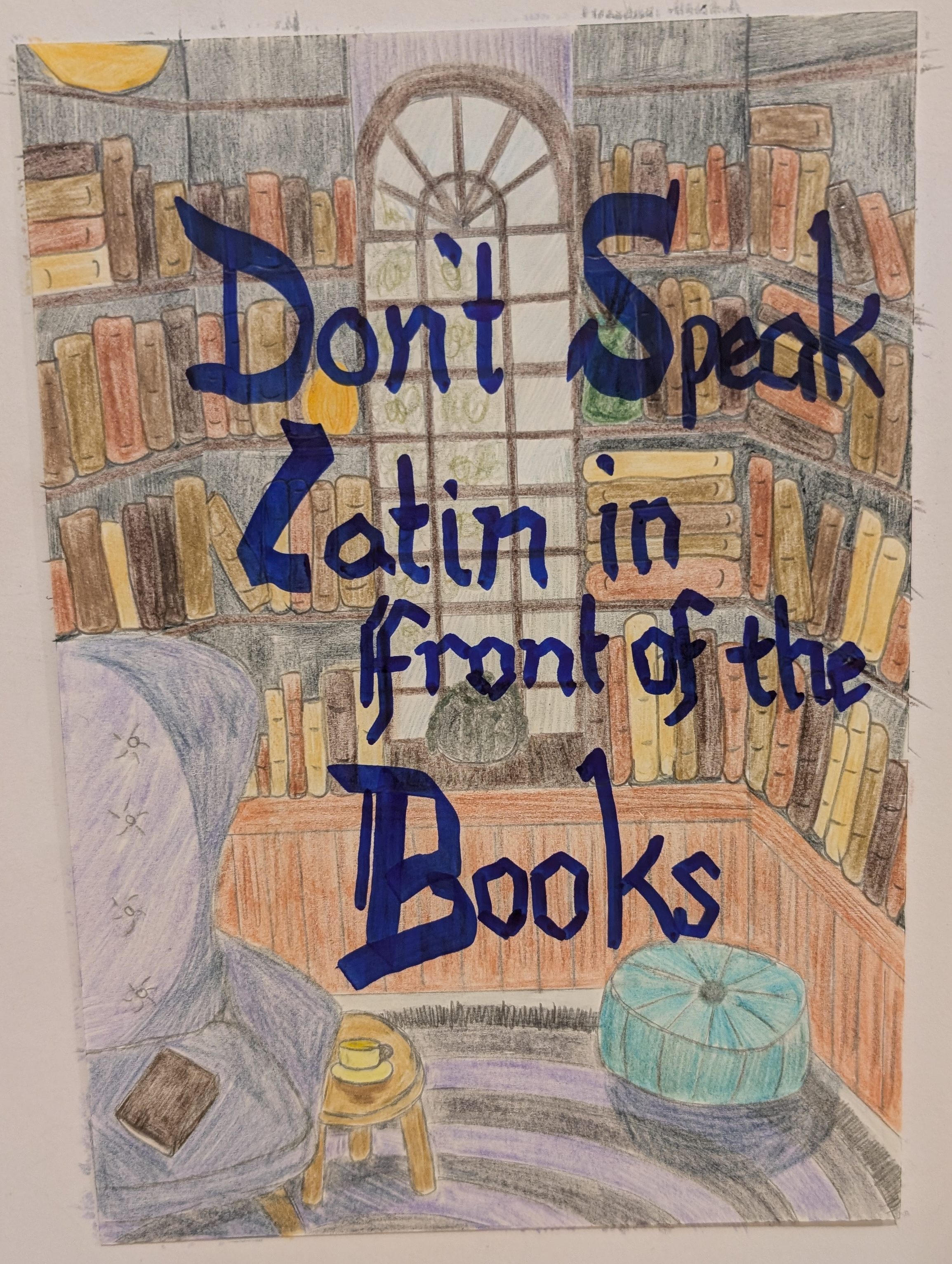 A pencil drawing of a library, with the words 'Don't speak Latin in front of the books' in blue marker in the foreground.